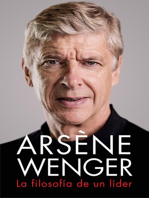 cover image of Arsène Wenger. La filosofía de un lider